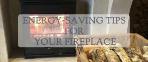 Energy Saving Tips For Your Fireplace